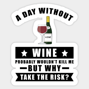 A day without Wine probably wouldn't kill me but why take the risk Sticker